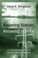 Knowing Nature, Knowing Science: An Ethnography of Local Environmental Activism 1874267340 Book Cover