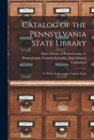 Catalog of the Pennsylvania State Library: to which is annexed a copious index 1014687640 Book Cover