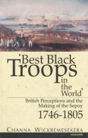 'Best Black Troops in the World': British Perceptions and the Making of the Sepoy 1746-1805 8173044260 Book Cover