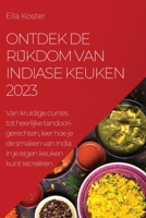 Ontdek de rijkdom van Indiase keuken 2023: Van kruidige curries tot heerlijke tandoori-gerechten, leer hoe je de smaken van India in je eigen keuken k 1837525706 Book Cover