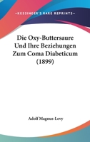 Die Oxy-Buttersaure Und Ihre Beziehungen Zum Coma Diabeticum (1899) 1160870519 Book Cover