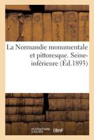 La Normandie Monumentale Et Pittoresque. Seine-Inferieure 201218572X Book Cover