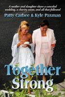Together Strong: A Mother And Daughter Share A Canceled Wedding, A Charity Event, And All That Followed 146341319X Book Cover