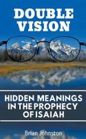 Double Vision: Hidden Meanings in the Prophecy of Isaiah 1386071552 Book Cover