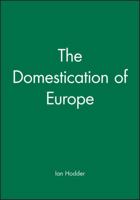 The Domestication of Europe (Social Archaeology) 0631177698 Book Cover