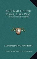 Anonymi De Situ Orbis, Libri Duo: E Codice Leidensi (1884) 1149274417 Book Cover