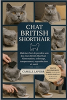 CHAT BRITISH SHORTHAIR: Maîtrisez l'art de prendre soin des chats British Shorthair - Alimentation, toilettage, tempérament, reproduction et santé B0FTVNGXKQ Book Cover