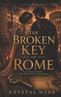 The Broken Key of Rome: A Time Travel Romance (Time-Crossed Hearts: A Time-Travel Romance Series) B0H7CLJ4QV Book Cover