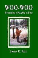 Woo-Woo: Becoming a Psychic at Fifty 0557291739 Book Cover