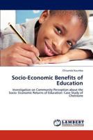 Socio-Economic Benefits of Education: Investigation on Community Perception about the Socio- Economic Returns of Education: Case Study of Chelstone 3847301675 Book Cover