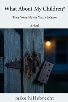 What About My Children?: They Were Never Yours to Save B0HL7LMTQL Book Cover