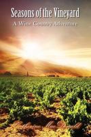 Seasons of the Vineyard: Seasons of the Vineyard a Wine Country Adventure 1477558551 Book Cover