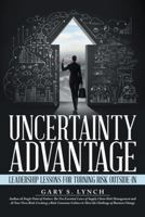 Uncertainty Advantage: Leadership Lessons for Turning Risk Outside-In 1480839396 Book Cover
