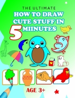 The Ultimate How to Draw Cute Stuff in 5 Minutes: Unlock Your Inner Artist and Learn to Draw Cute Stuff in Minutes! B0CMQD4WK8 Book Cover