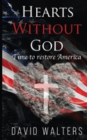 Hearts Without God: Time To Restore America B084Z4QNKY Book Cover