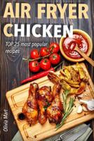 Air Fryer: Chicken: Top 25 Most Popular Recipes 153994378X Book Cover