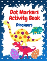 Dot Markers Activity Book: Dot Marker Coloring Book for Kids with Dinosaurs B0915V5NT9 Book Cover