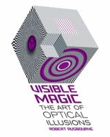 Visible Magic: The Art of Optical Illusions 140276698X Book Cover