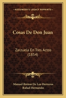 Cosas de Don Juan: Zarzuela En Tres Actos (Classic Reprint) 1286318491 Book Cover