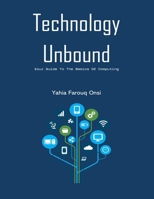 Technology Unbound: Your Guide To The Basics Of Computing B0DWKWH27K Book Cover
