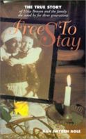 Free to Stay: The True Story of Eliza Benson and the family she stood by for three generations 0970380208 Book Cover