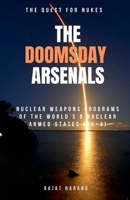 The Doomsday Arsenals: The Quest for Nukes - The Nuclear Weapons Programs of the World's 9 Nuclear Armed States (P5+4) (The Nuclear Juggernaut) B0HM94J8Q2 Book Cover