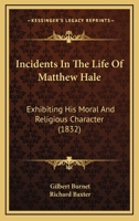 Incidents in the Life of Matthew Hale: Exhibiting His Moral and Religious Character 1363008692 Book Cover