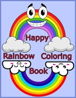 Happy Rainbow Coloring Book: The Happy Rainbow Coloring Book for Kids and Adult with 39 crazy Rainbows B08L445L9Z Book Cover