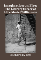Imagination on Fire: The Literary Career of Alice Muriel Williamson 1680533118 Book Cover