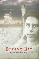 Botany Bay: Where histories meet 1741145759 Book Cover