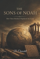 THE SONS OF NOAH: How Three Brothers Populated the Earth (The Biblical Bloodlines Series) B0H1X5TNTR Book Cover