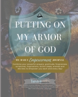 Putting On My Armor of God: My Daily Empowerment Journal 1777900905 Book Cover