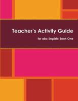 Teacher's Activity Guide for abc English: Book One 1492180017 Book Cover