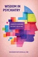 Wisdom in Psychiatry : Understanding Begins Healing 1971562629 Book Cover