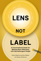 Lens Not Label: A Conversational Guide for Working More Effectively with Neurodivergent People 1788609999 Book Cover