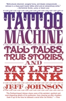 Tattoo Machine: Tall Tales, True Stories, and My Life in Ink 0385530722 Book Cover