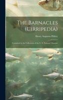 The Barnacles (Cirripedia): Contained in the Collections of the U. S. National Museum 1020343710 Book Cover