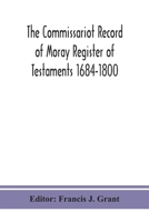 The Commissariot Record of Moray Register of Testaments 1684-1800 9390382688 Book Cover