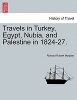 Travels in Turkey, Egypt, Nubia, and Palestine, in 1824, 1825, 1826, and 1827; Volume 2 101742991X Book Cover