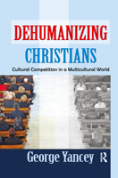 Dehumanizing Christians: Cultural Competition in a Multicultural World 1412852676 Book Cover