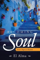 Becoming Soul: Seven Steps to Heaven 1504320867 Book Cover