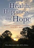 Health, Happiness, and Hope: Some Suggestions for Enhancing Your Well-Being 1545645108 Book Cover