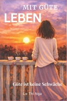 Mit Güte leben: Güte ist keine Schwache (German Edition) B0GPRH2B8S Book Cover