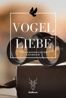 Vogelliebe - Vogelbeobachter Logbuch: A5 Ornithologie Logbuch | Birding Journal | Weinzubehör | Verkostungsheft | Weingeschenk | Geschenkbuch für ... und Vogelliebhaber (German Edition) 1674782497 Book Cover