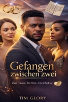 Gefangen zwischen: zwei Zwei Frauen… Ein Herz… Ein Schicksal | Ein Liebesroman über Verrat und Heilung (German Edition) B0GM9S6MFL Book Cover