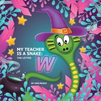 My Teacher is a Snake The Letter W 0645098132 Book Cover