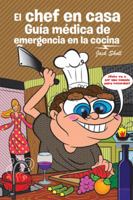 El chef en casa. Guía médica de emergencia en la cocina 1524671126 Book Cover