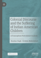 Colonial Discourse and the Suffering of Indian American Children: A Francophone Postcolonial Analysis 3031576292 Book Cover