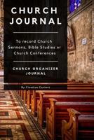 Church Journal to Record Church Sermons, Bible Studies or Church Conferences: Church Organizer Gift Journal 1730927300 Book Cover