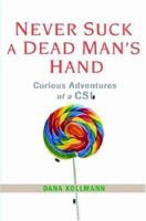 Never Suck A Dead Man's Hand: Curious Adventures of a CSI 0806528230 Book Cover